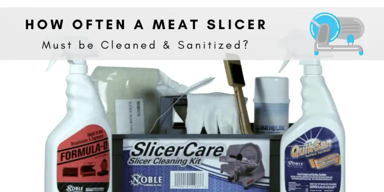 How often a meat slicer must be cleaned and sanitized