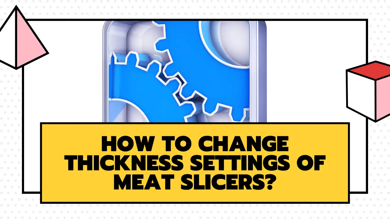 Change thickness settings of meat slicers