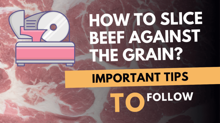 How to Slice the Beef/Meat Against the Grain?