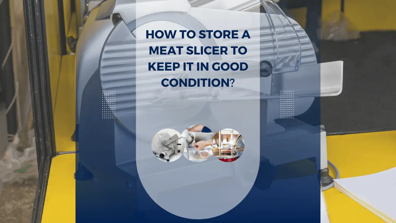 Store meat slicer to keep it in good condition