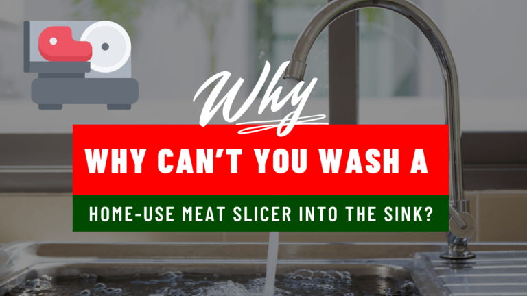 Why can’t you wash a Home-use Meat Slicer into the Sink