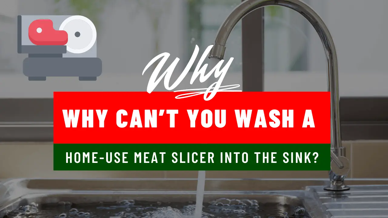 Why can’t you wash a home-use meat slicer into the sink