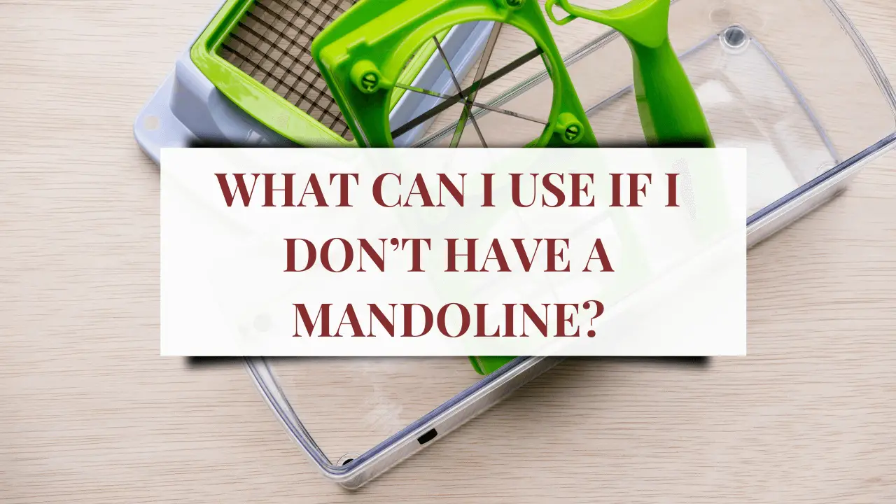 What Can I Use if I Don’t Have a Mandoline