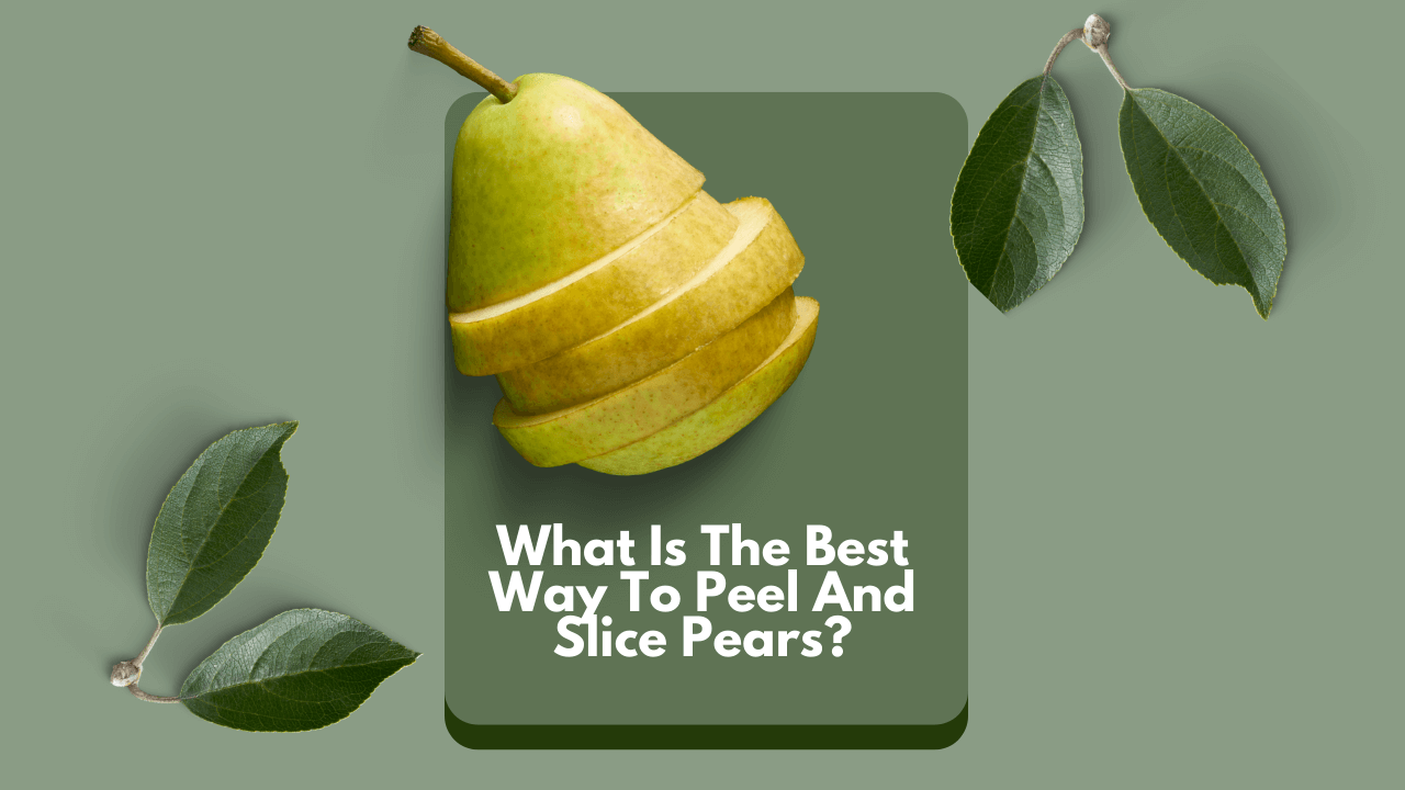 What Is The Best Way To Peel And Slice Pears