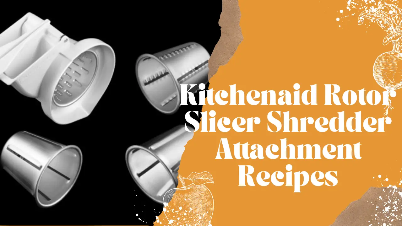 Kitchenaid Rotor Slicer Shredder Attachment Recipe