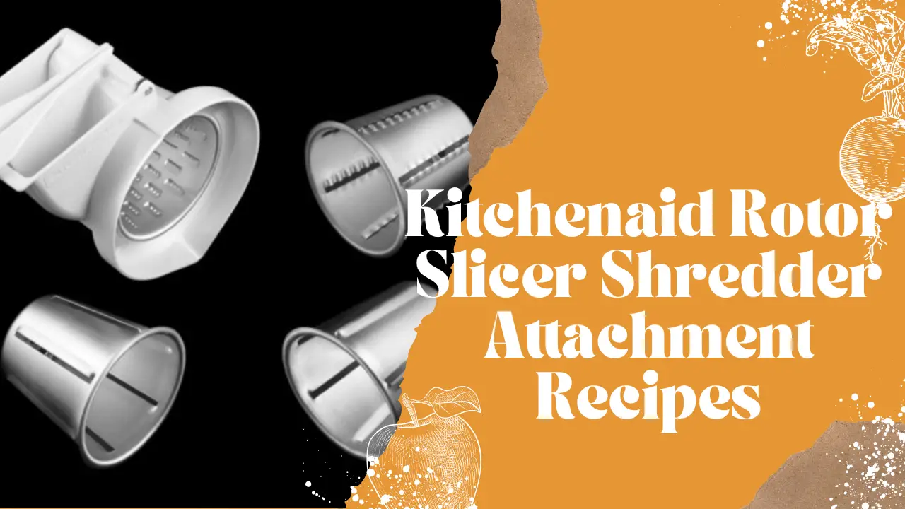 Kitchenaid rotor slicer shredder attachment recipe