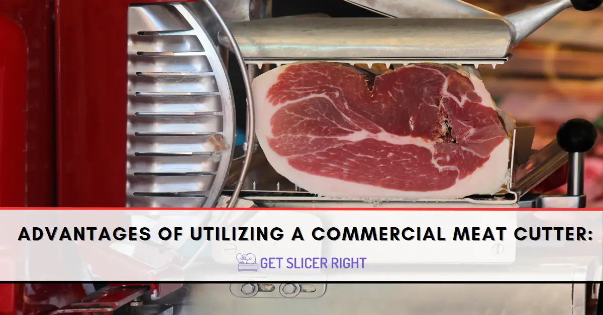Advantages Of Utilizing A Commercial Meat Cutter