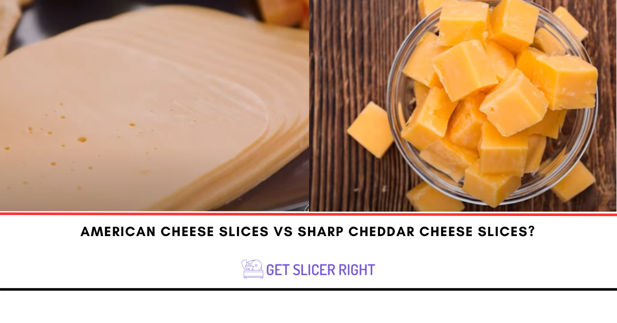 American cheese slices vs sharp cheddar cheese slices?