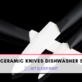Ceramic Knives Dishwasher