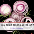 Can You Slice Onions Ahead Of Time?