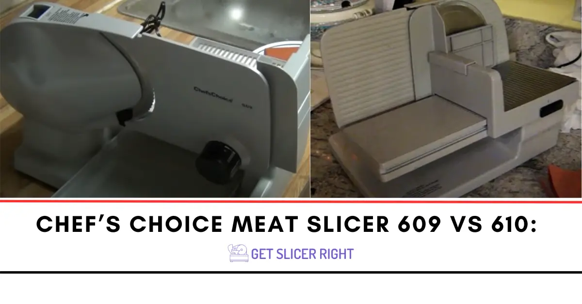 Chef’s Choice Meat Slicer 609 vs 610: Which One Should You Choose?