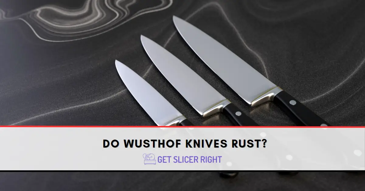 Do Wusthof Knives Rust?