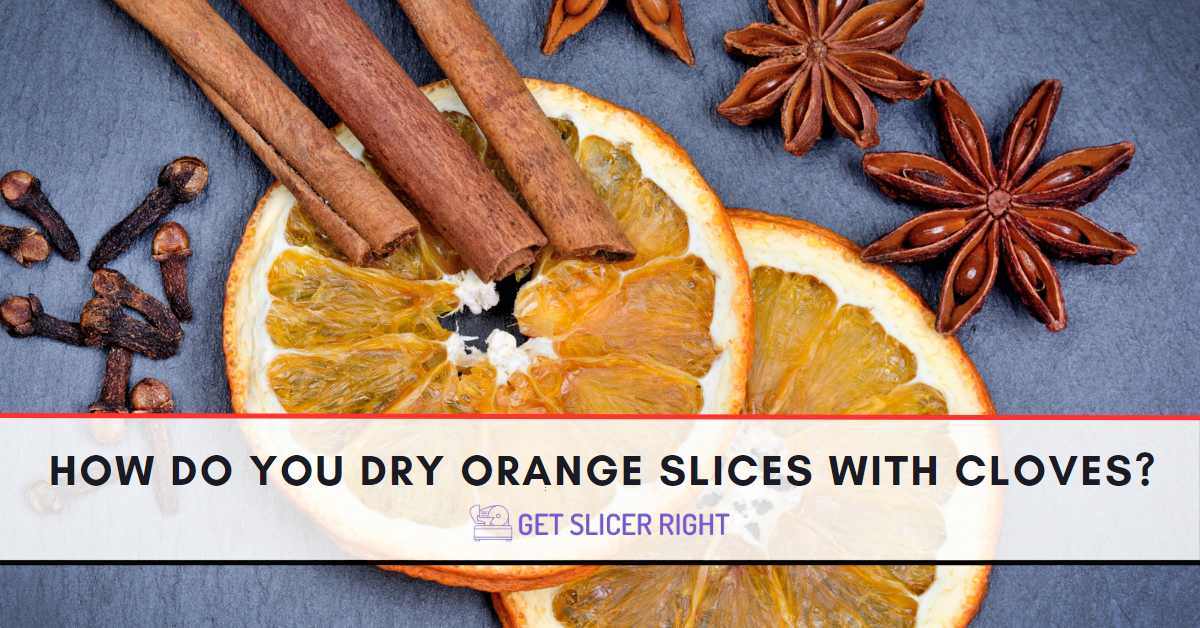 How Do You Dry Orange Slices With Cloves?