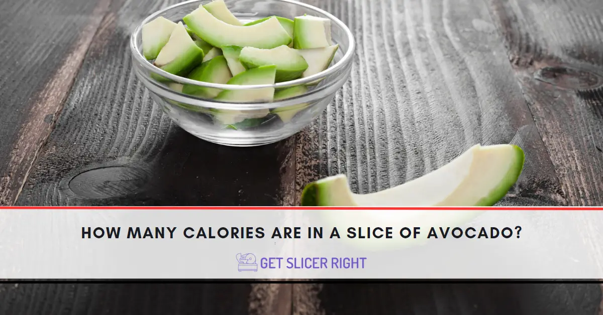 How Many Calories In A Slice Of Avocado?