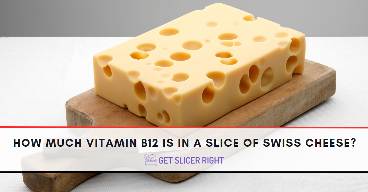 How Much Vitamin B12 Is In A Slice Of Swiss Cheese?