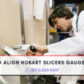 To Align Hobart Slicers Gauge Plate