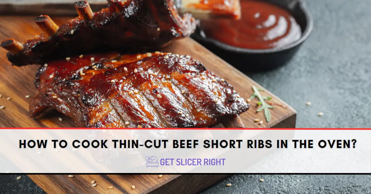 How To Cook Thin-Cut Beef Short Ribs?