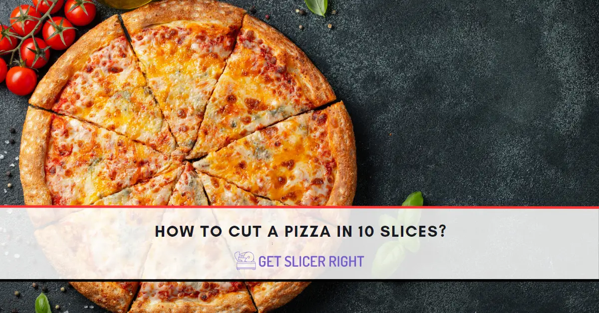 How To Cut A Pizza In 10 Slices?
