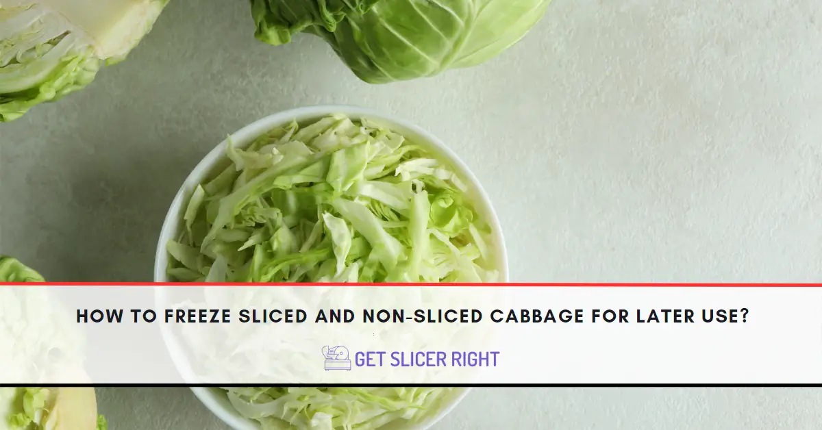How To Freeze Sliced And Non-Sliced Cabbage?