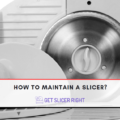 How To Maintain A Slicer?