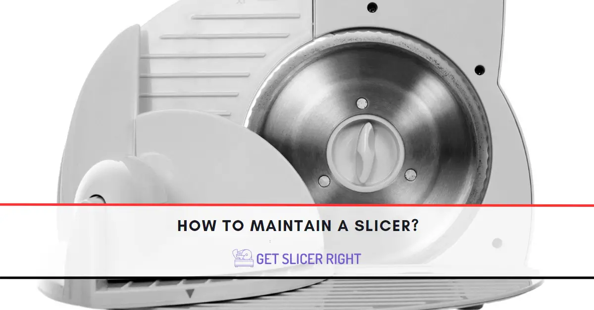 How to maintain a slicer?