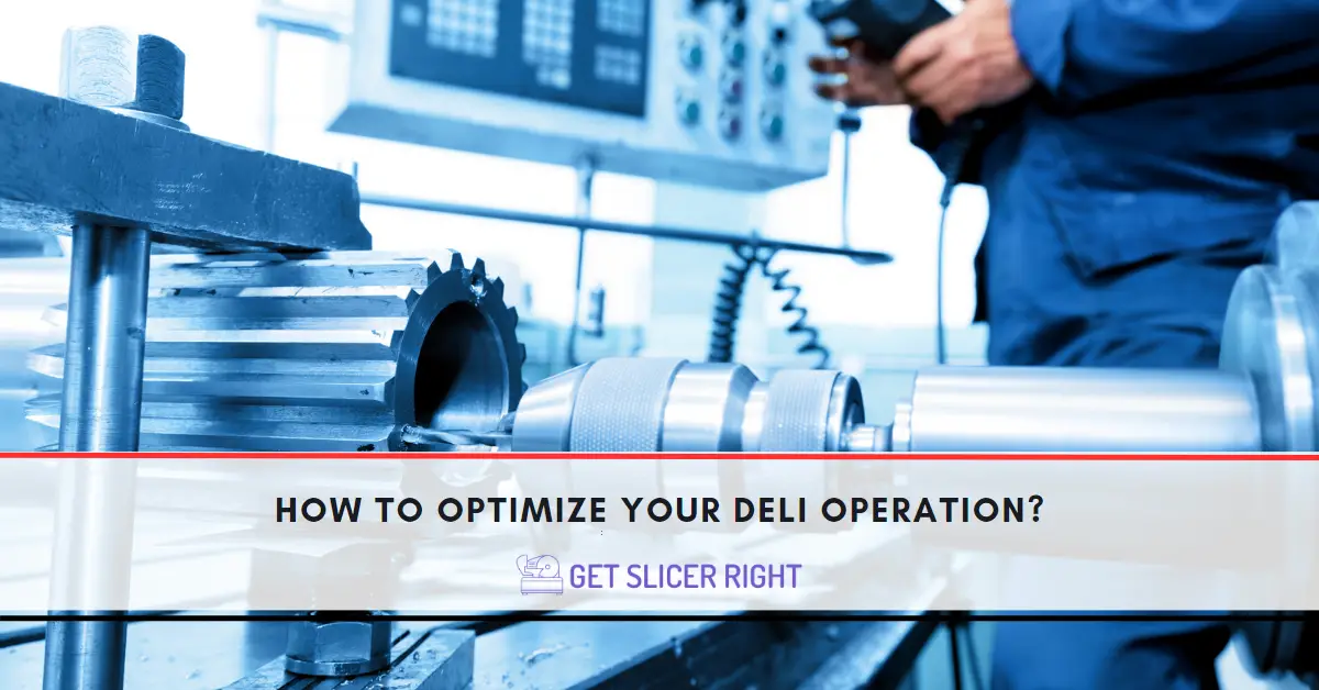 How To Optimize Deli Operation?