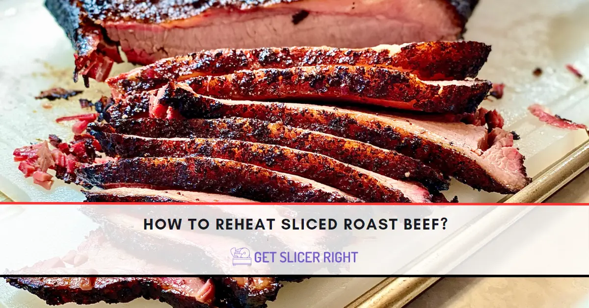 How To Reheat Sliced Roast Beef?