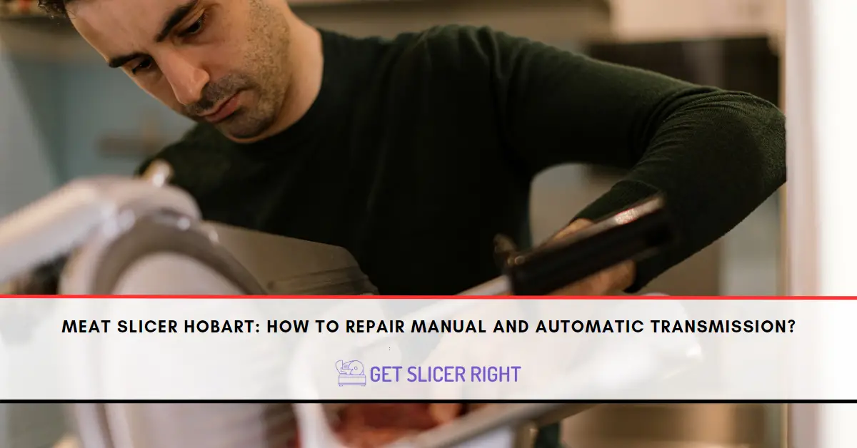 Meat Slicer Hobart: How To Repair Manual And Automatic Transmission