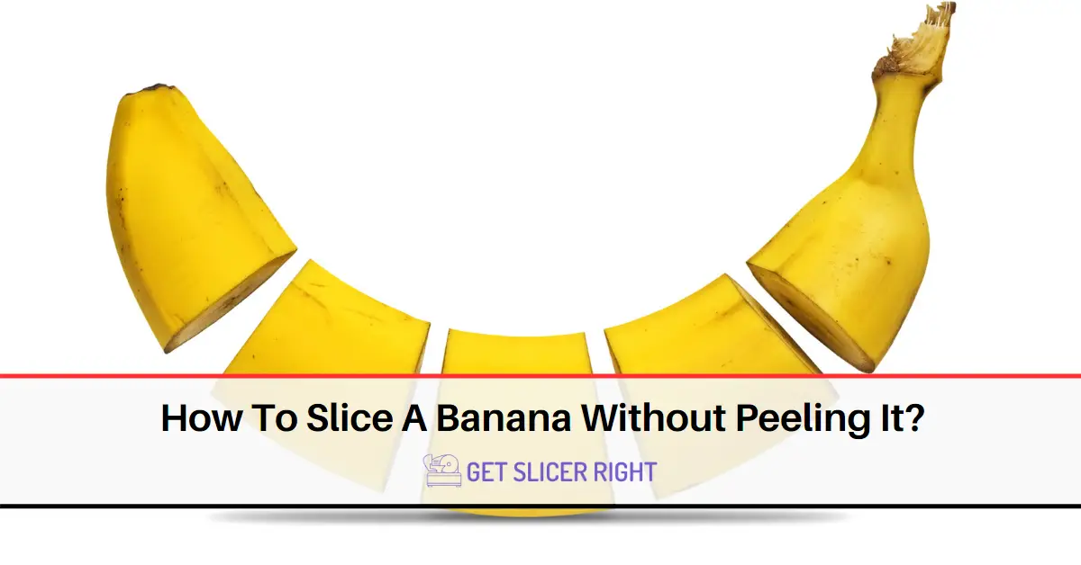 Slice Banana Without Peeling