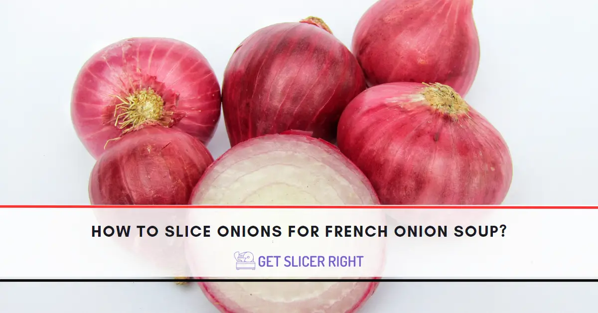 How To Slice Onions For A French Onion Soup?