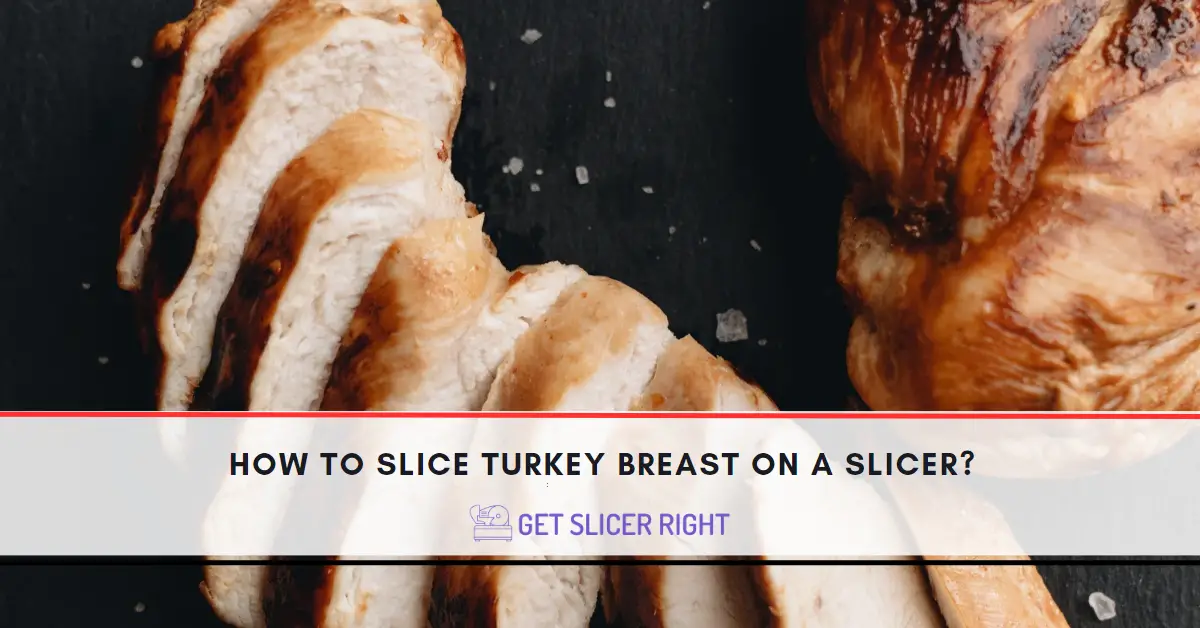 How To Slice Turkey Breast On A Slicer?