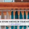 How To Store Knives in Kitchen?