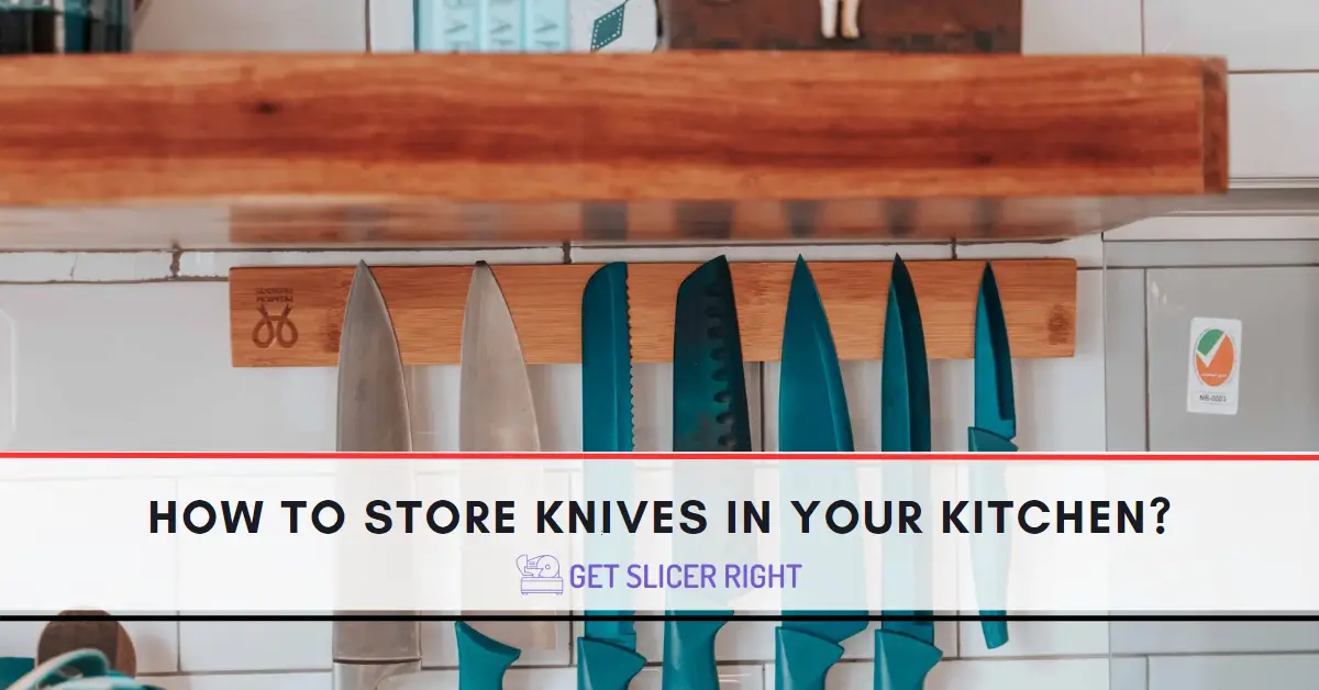 How To Store Knives in Kitchen?