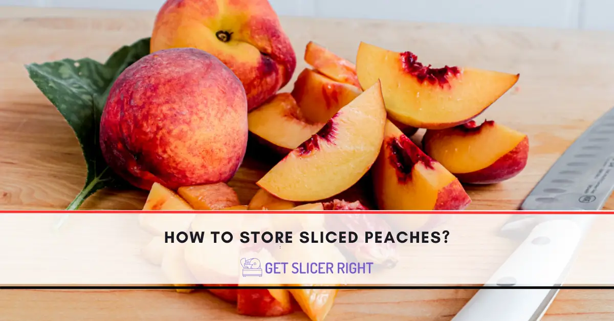 How To Store Sliced Peaches?