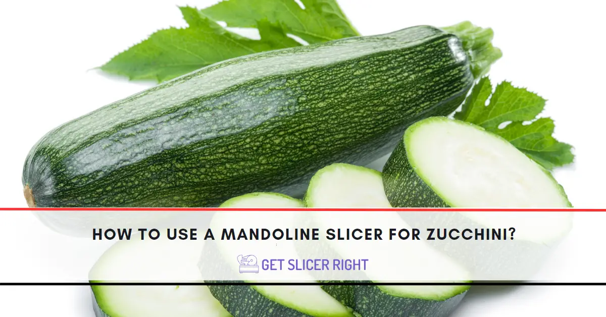 How To Use Mandoline Slicer For Zucchini?