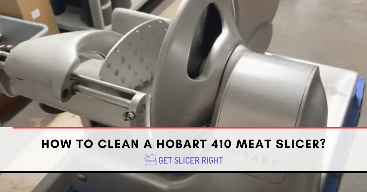 How to Clean a Hobart 410 Meat Slicer: A Guide to Keeping Your Slicer Pristine