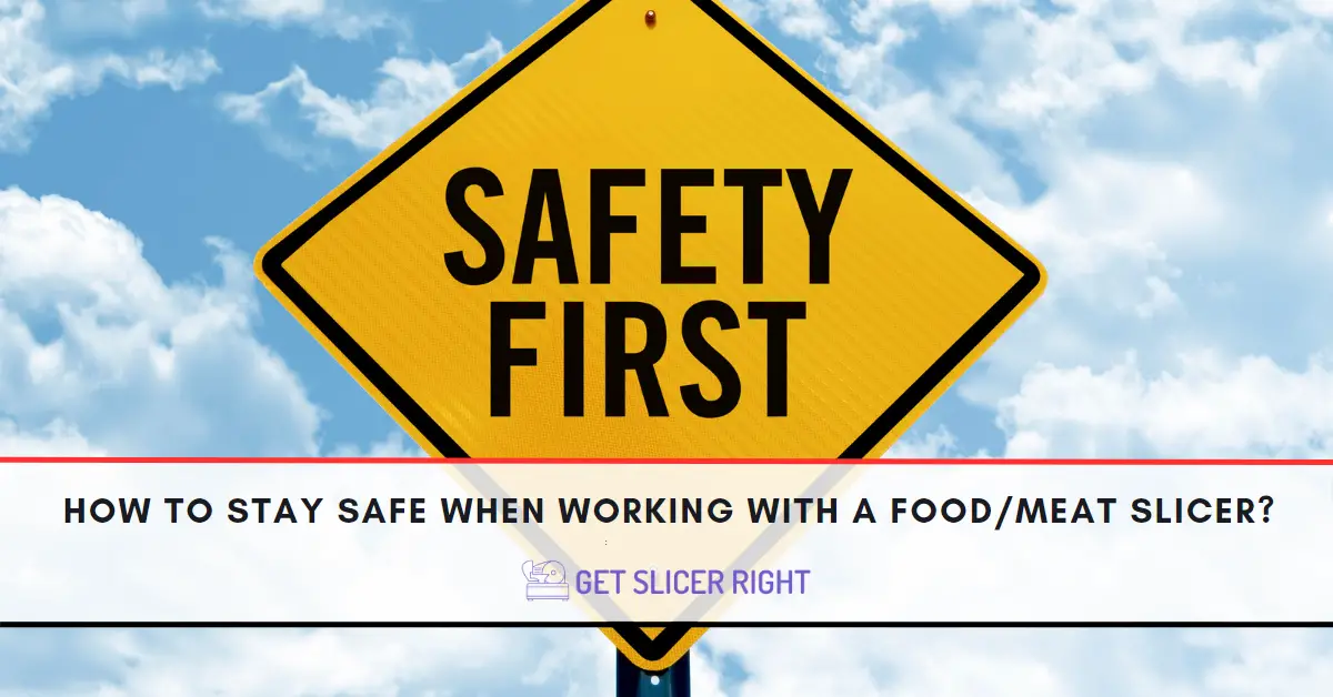 How to stay safe when working with a food/meat slicer?