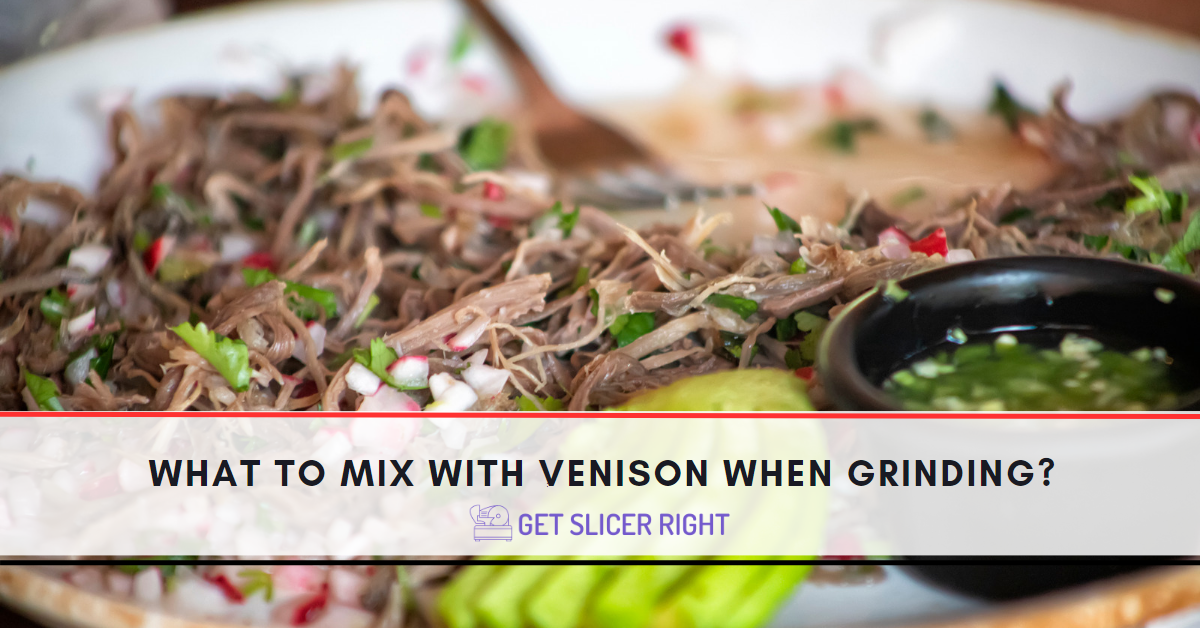 What To Mix With Venison When Grinding?