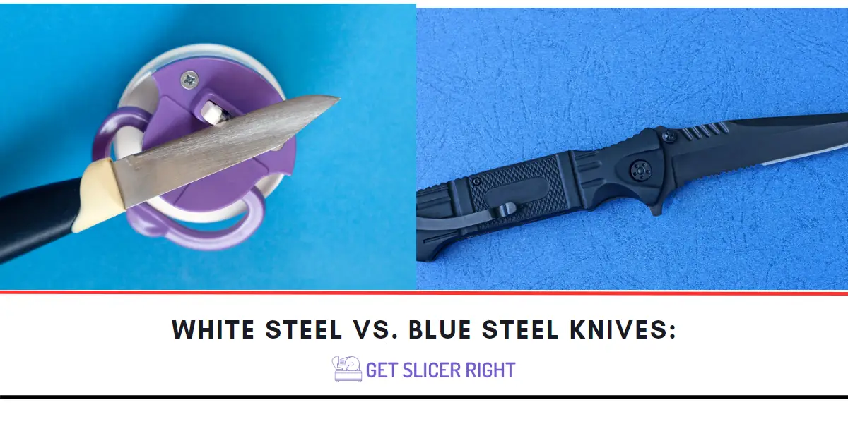 White Steel vs. Blue Steel Knives : Comparision