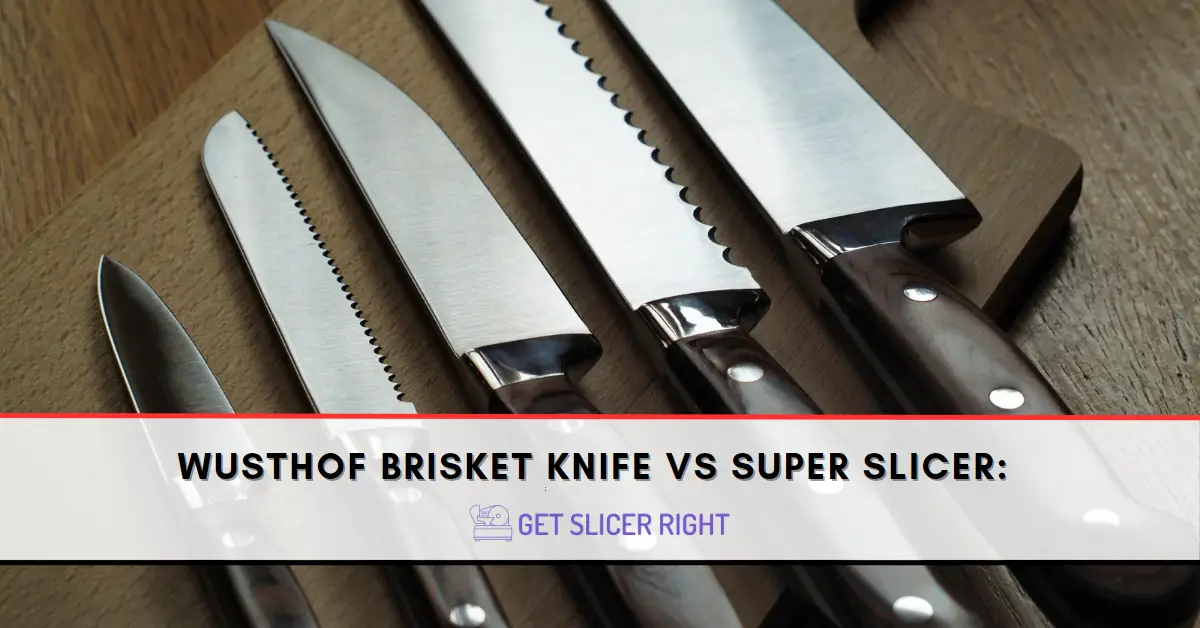 Wusthof Brisket Knife vs Super Slicer