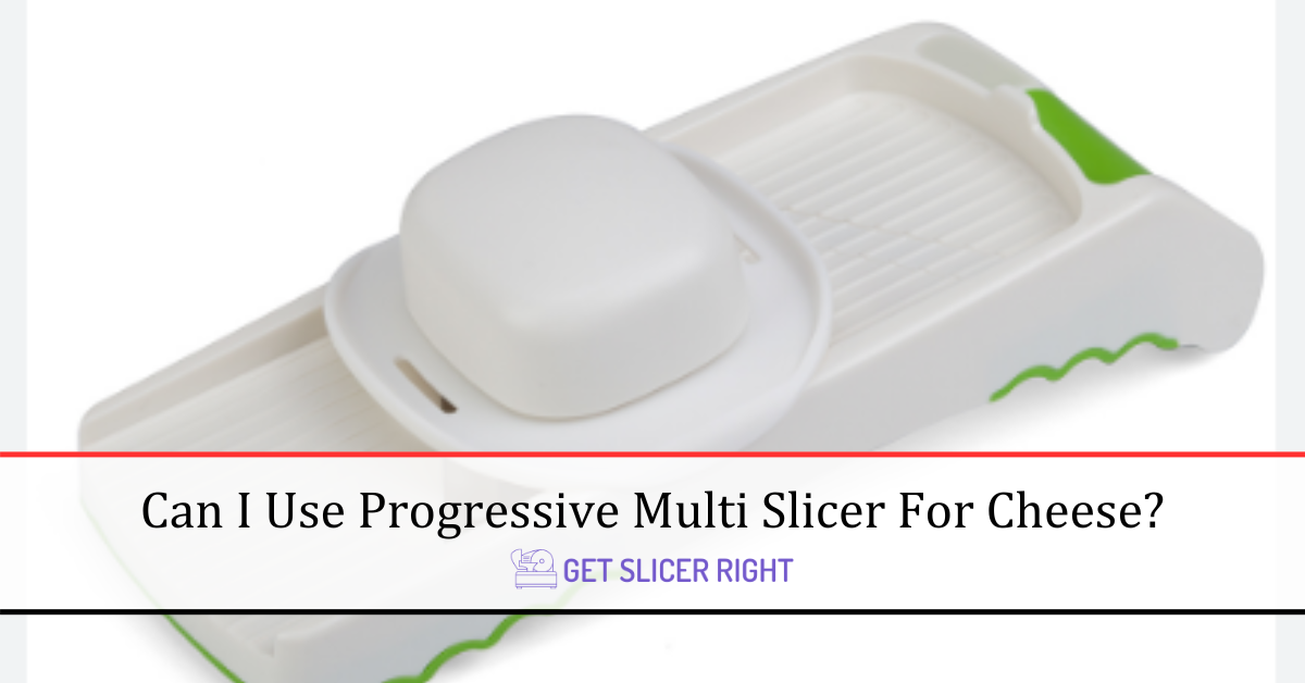 Use Progressive Multi Slicer For Cheese?