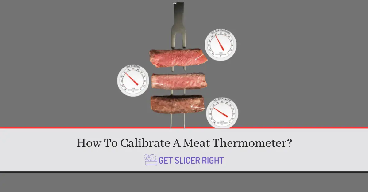 How To Calibrate A Meat Thermometer?
