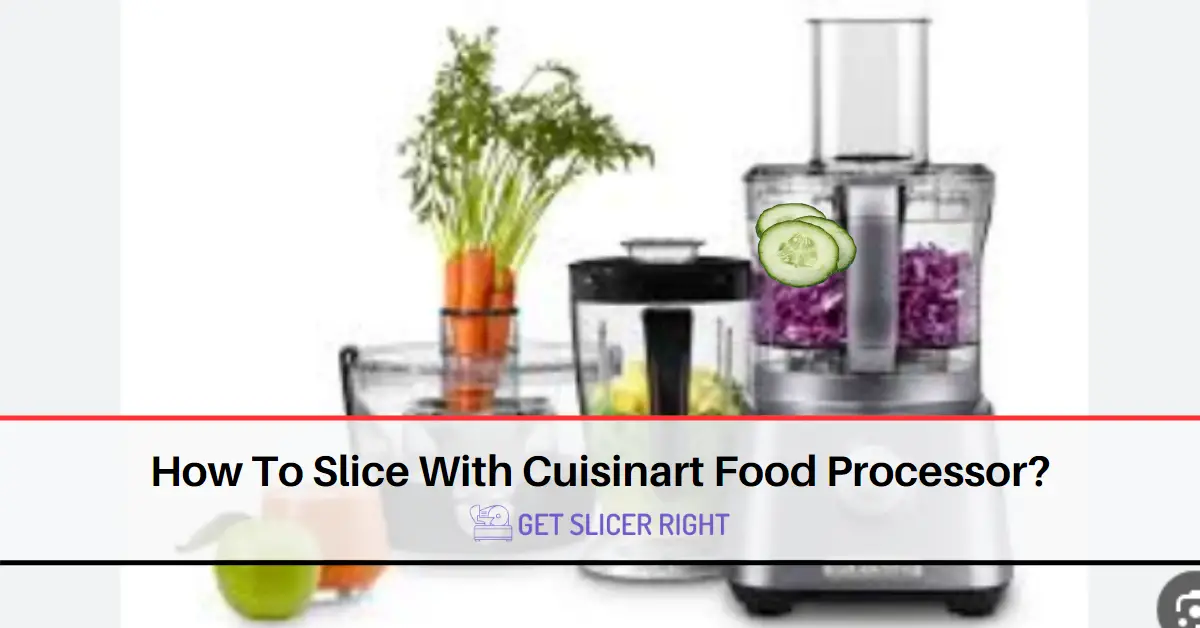 Slice with cuisinart food processor