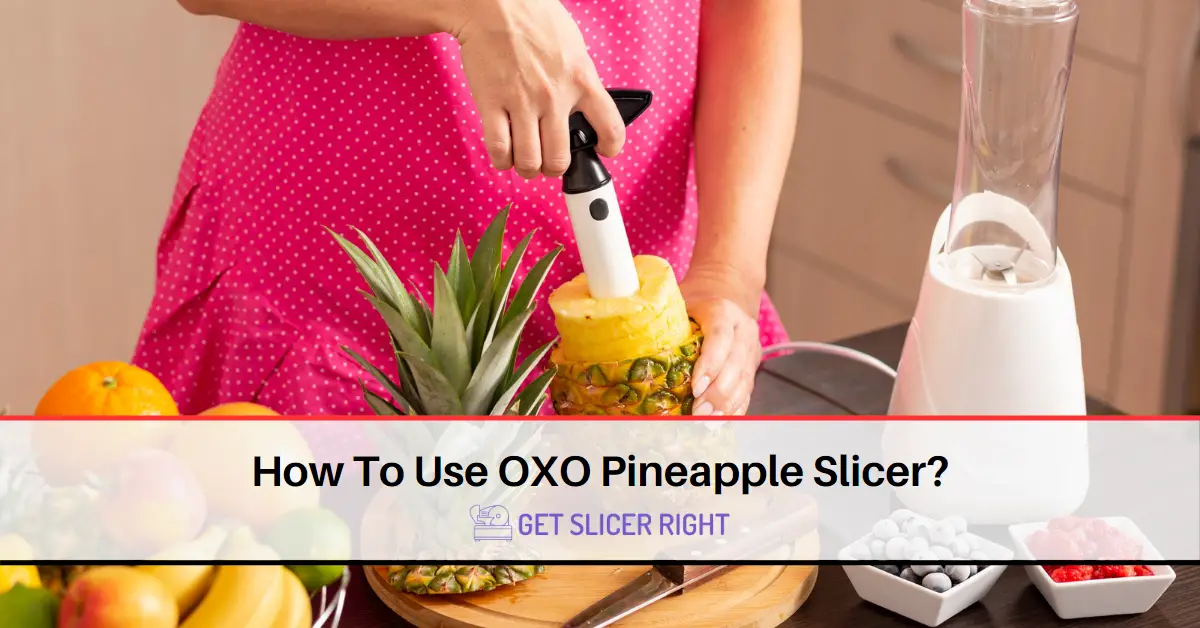 Use OXO Pineapple Slicer?