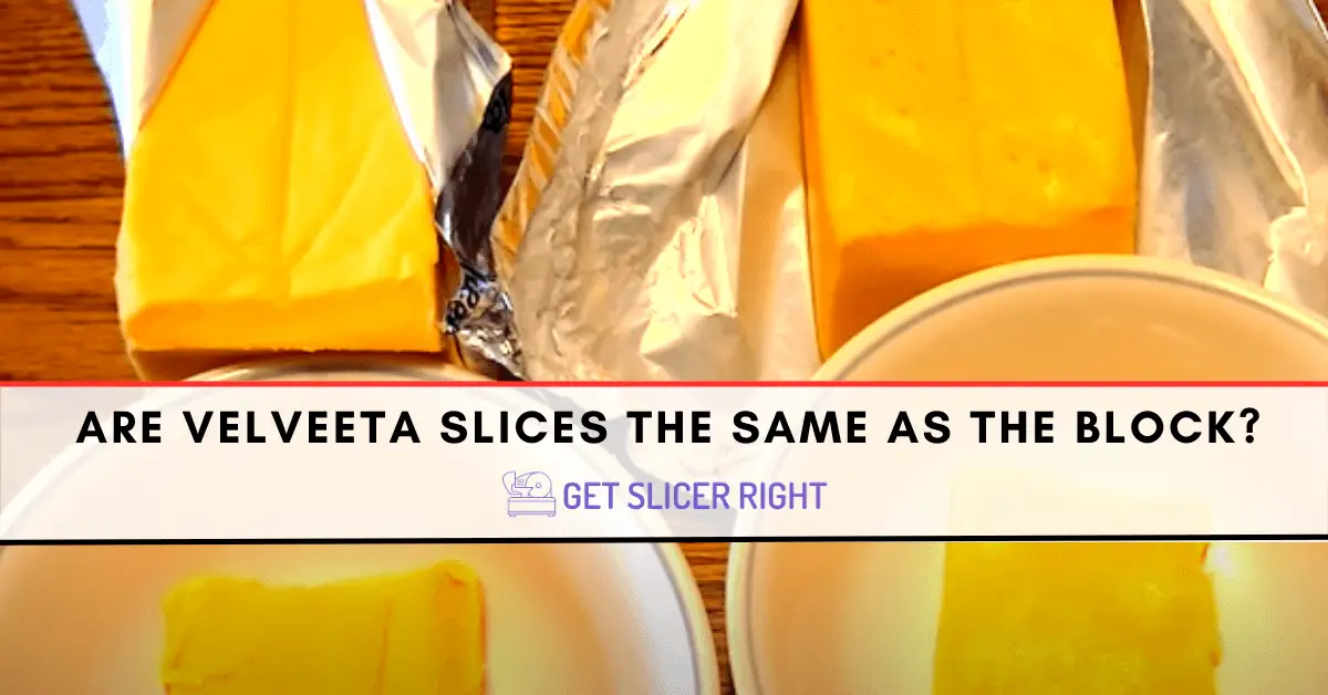 Is the brick of velveeta the same as velveeta slices