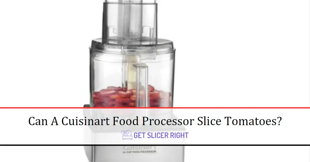 Cuisinart Food Processor Slice Tomatoes?