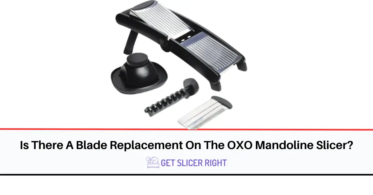 Is There Blade Replacement On OXO Mandoline Slicer
