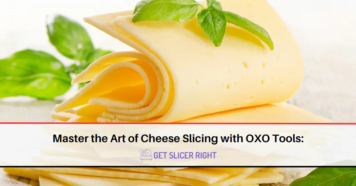 Master Art Cheese Slicing with OXO Tools