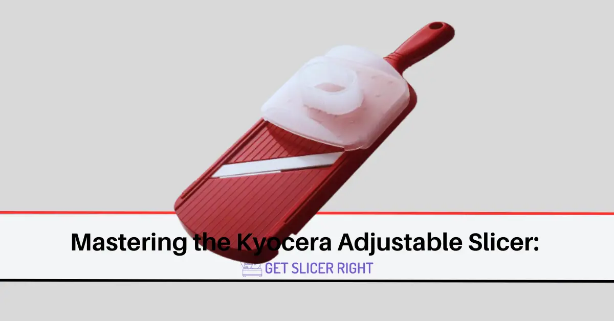 Mastering Kyocera Adjustable Slicer