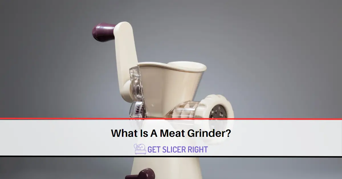 What Is A Meat Grinder: Everything You Need To Know